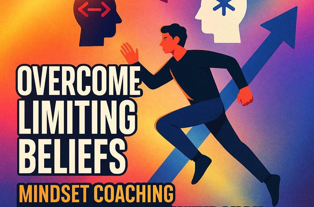 Overcome Limiting Beliefs: Mindset Coaching for Personal Breakthrough