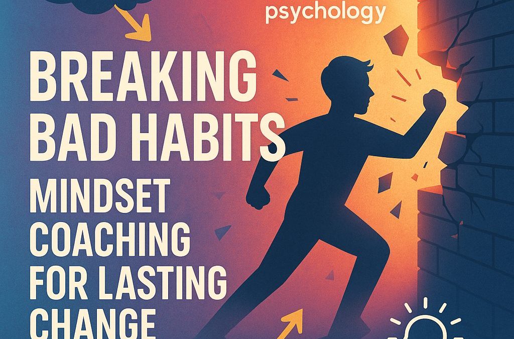 Breaking Bad Habits: Mindset Coaching for Lasting Change